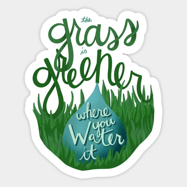 The Grass is Greener Where You Water It Sticker by ktomotiondesign